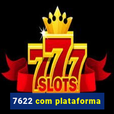 7622 com plataforma